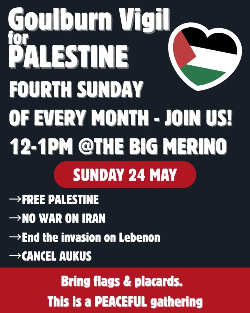 Poster and artwork for event Goulburn Vigil for Palestine, 12pm-1pm every fourth Sunday of the month at the Big Merino, Goulburn NSW