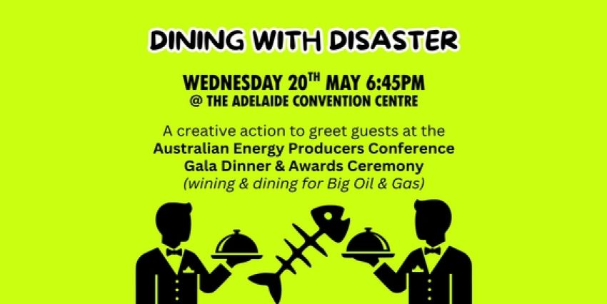Artwork and graphic for event Dining With Disaster: AEP Conference Day 3 – Afternoon Protest, 3pm 20/05/2026 Adelaide Convention Centre, North Terrace, Tarntanya SA 5000