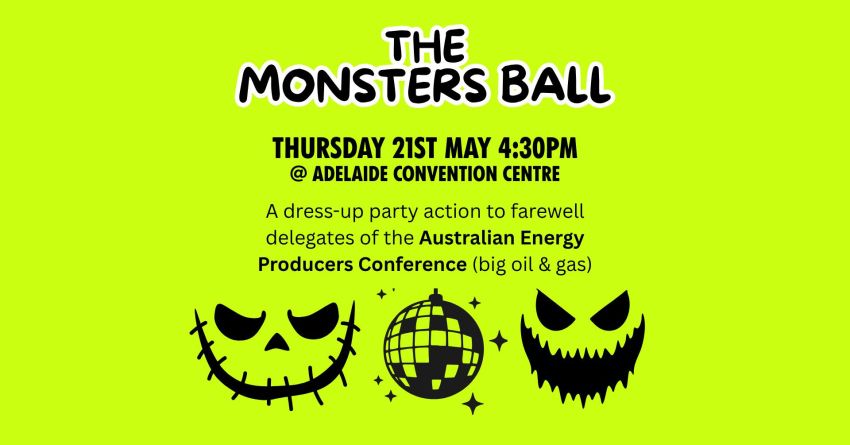 Artwork and graphic for event The Monsters Ball: AEP Conference Day 4 Protest, 4:15pm-5:30pm, Adelaide Convention Centre, North Terrace, Tarntanya SA 5000