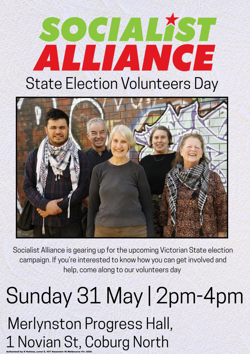 Artwork and poster for event Victorian State Election: Socialist Alliance Volunteers Day, 2pm-4pm 31/05/2026, Merlynston Progress Hall 1 Novian St Coburg North VIC 3058