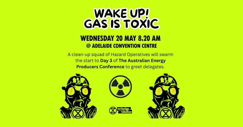 Artwork and graphic for event WAKE UP! GAS IS TOXIC: AEP Conference Day 3 Protest, 8:20am 20/05/2026 Adelaide Convention Centre, North Ter, Adelaide SA 5000