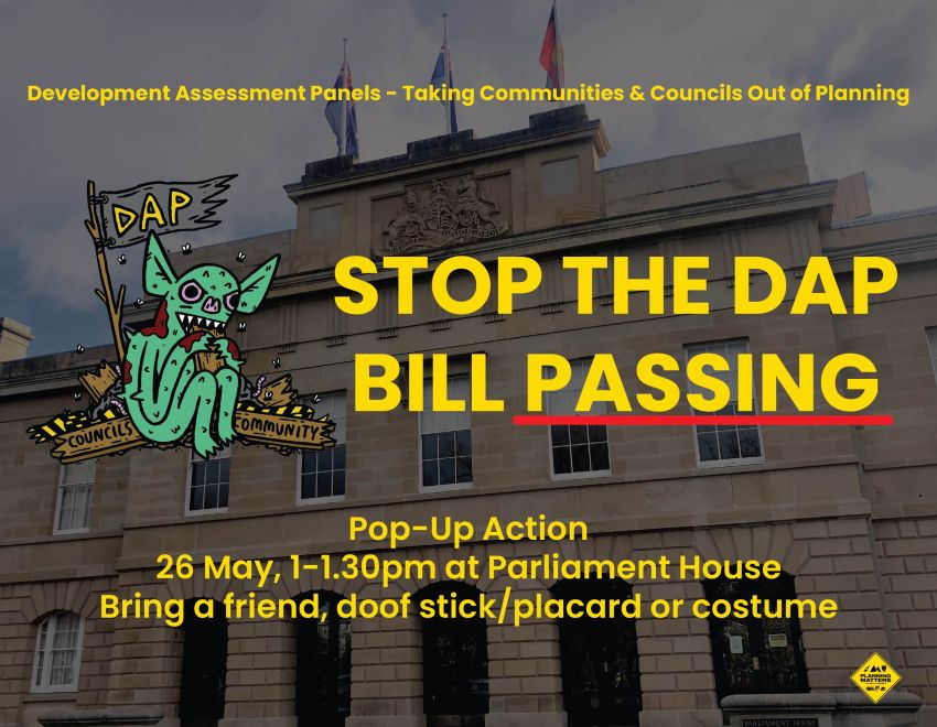 Artwork and graphic for event Stop the DAP Bill Passing Pop-Up Action, 1pm-1-30pm 28/05/2026 Parliament House, Parliament Lane, Nipaluna, Lutruwita 7000