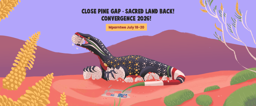 Artwork and graphic for event Close Pine Gap - Sacred Land Back! Convergence 2026! July 18-20 2026, Mparntwe (Alice Springs)