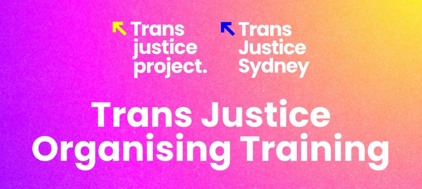 Artwork and graphic for event Trans Justice Organising Training, 10am-4:30pm 27/06/2026 Newtown Neighbourhood Centre, 11/13 Darley St, Newtown NSW 2042