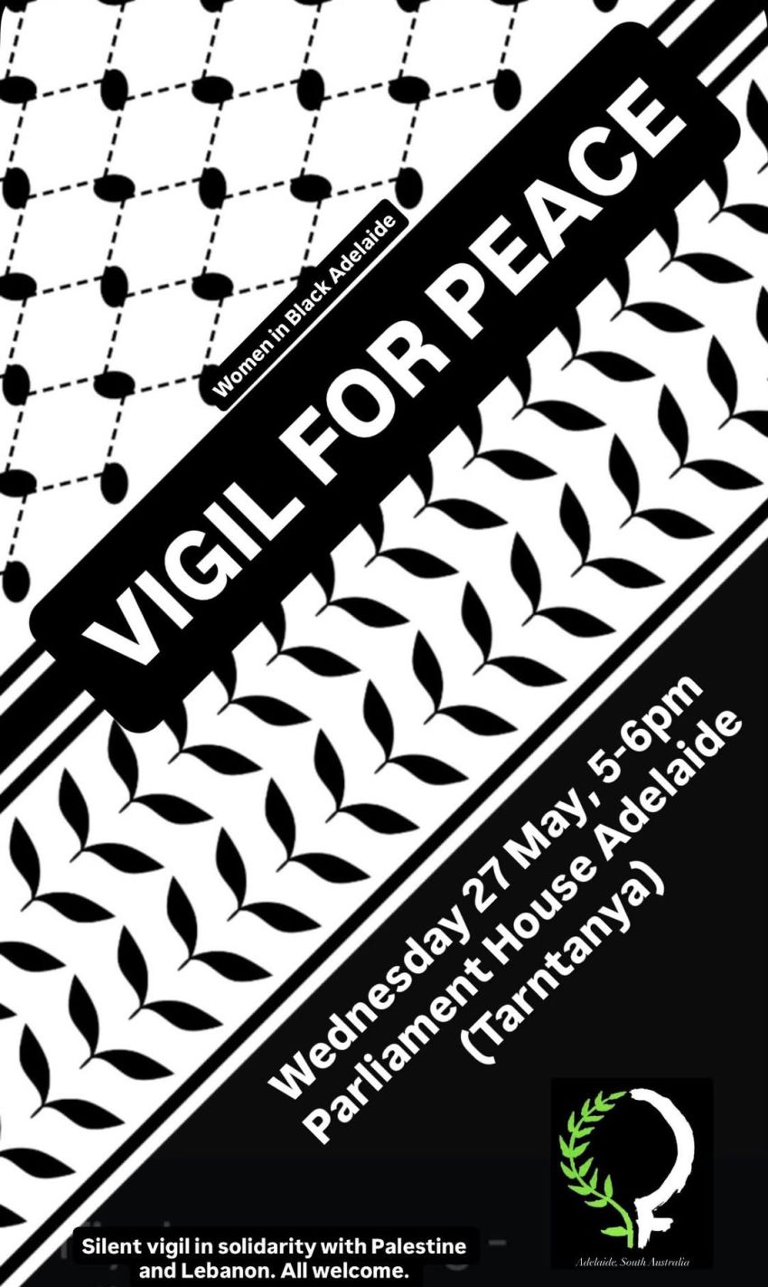 Artwork and poster for event Vigil for Peace, 5pm-6pm 27/05/2026 Parliament House, North Terrace, Tarntanya SA 5000