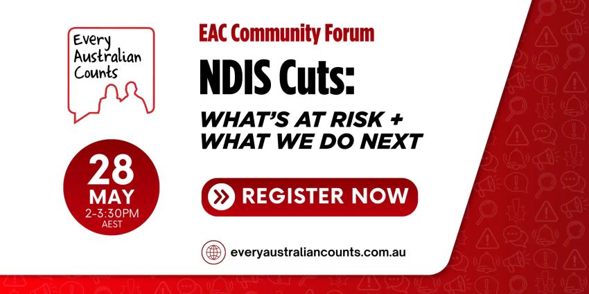 Artwork and graphic for event Every Australian Counts Community Forum – NDIS Cuts: What’s at risk and what we do next, 2pm-3:30pm AEST Online