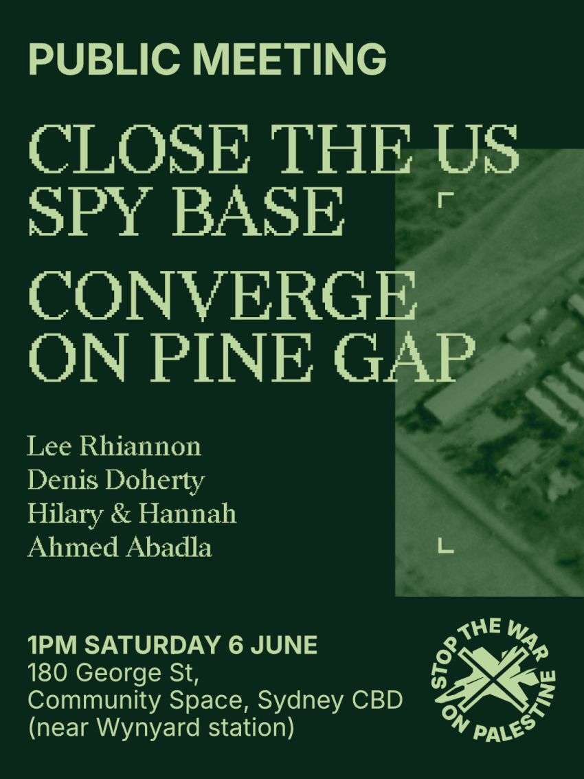 Artwork and poster for event Public meeting: Close the US spy base – Converge on Pine Gap, 1pm 06/06/2026 180 George Street Community Space, 180 George St, Sydney NSW 2000