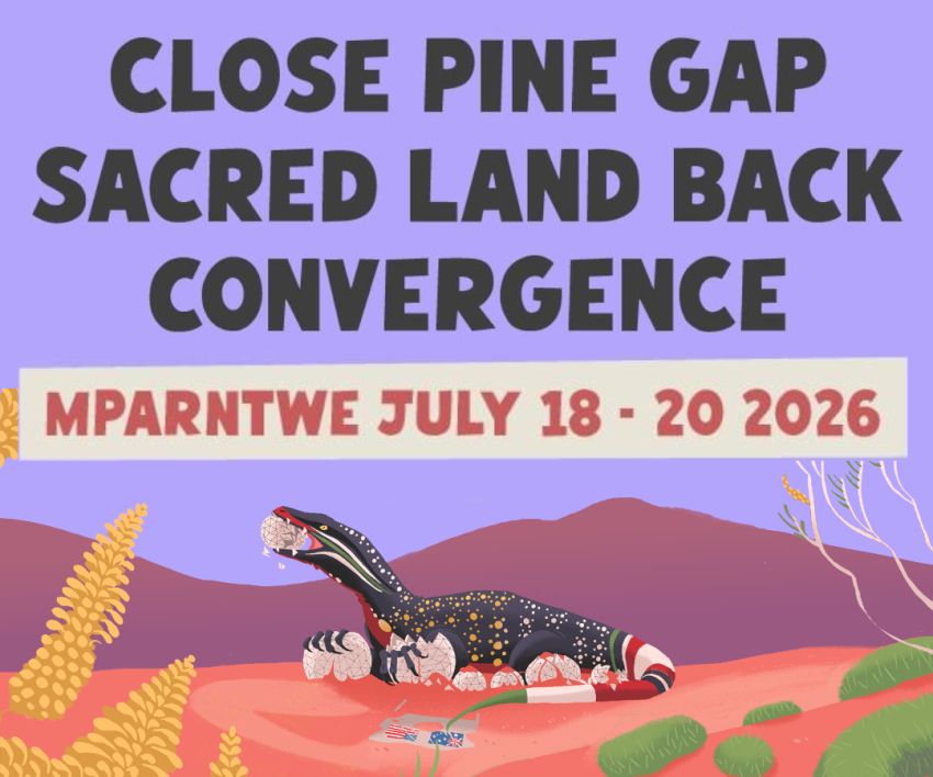 Artwork and slide for event Close Pine Gap - Sacred Land Back! Convergence 2026! July 18-20 2026, Mparntwe (Alice Springs)