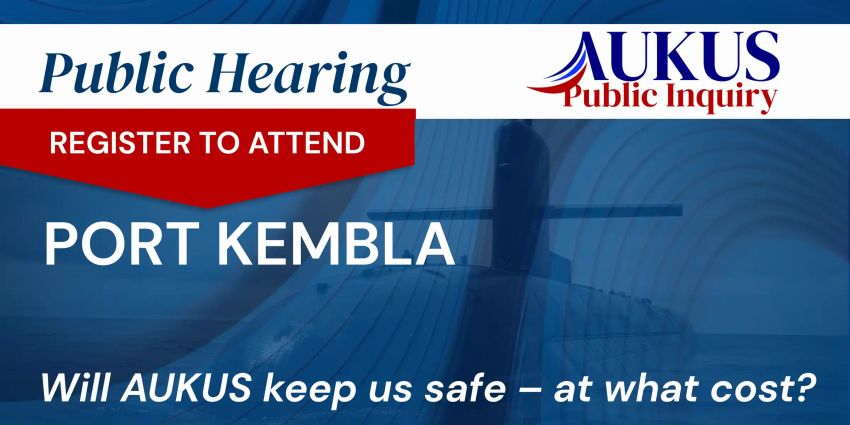 Artwork for event AUKUS Public Inquiry: Port Kembla Public Hearing, 10am-6pm 12/08/2026 Gadigal Country NSW 2000