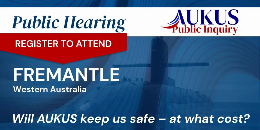 Artwork for event AUKUS Public Inquiry: Fremantle Public Hearing, 10am-6pm 30/06/2026 Walyalup WA 6160