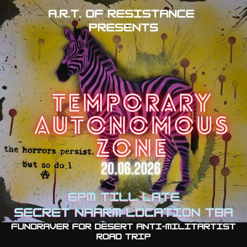Artwork for event A.R.T. Of Resistance Presents: Temporary Autonomous Zone, 6pm till late 20/06/2026 secret Naarm location