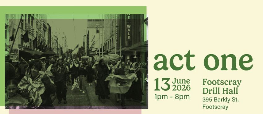 Artwork and main picture for event post "Act One", 1pm-8pm 13/06/2026 Footscray Drill Hall, 395 Barkly St, Footscray VIC 3011