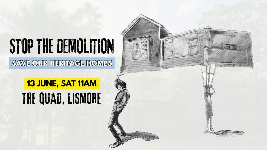 Artwork for event Stop the Demolitions: Save Our Heritage Homes Community Meeting, 11am 13/06/2026 The Lismore Quad, 110 Magellan St, Lismore NSW 2480