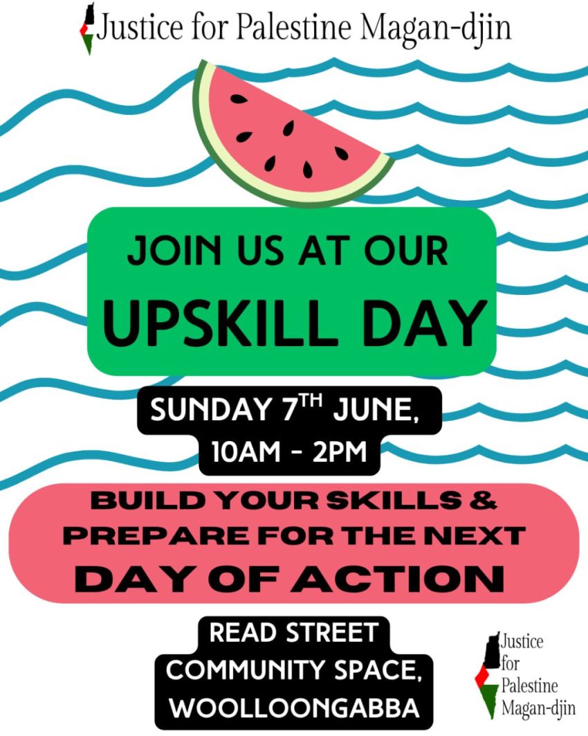 Artwork for event Justice for Palestine Magan-djin Upskill Day, 10am-2pm 07/06/2026 Read Street Community Space, Woolloongabba QLD 4102