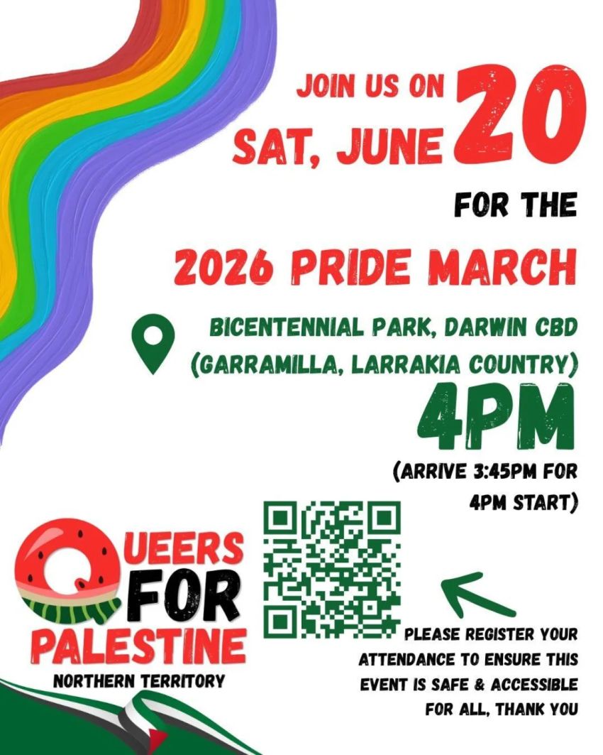 Artwork and poster for event "Join Queers for Palestine NT at Darwin Pride March 2026" 3:45pm 20/06/2026 Bicentennial Park, Esplanade, Garramilla NT 0800