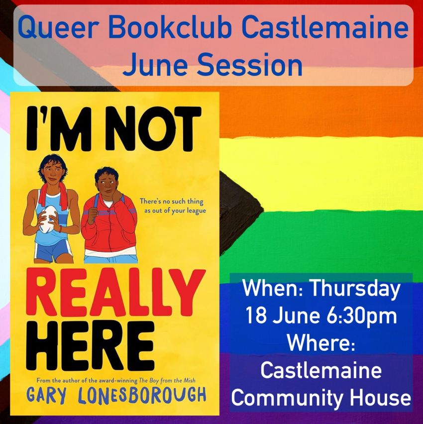 Artwork and slide for event listing "Queer Bookclub Castlemaine: I'm Not Really Here" 6:30pm 18/06/2026 Castlemaine Community House 30 Templeton St, Castlemaine VIC 3450