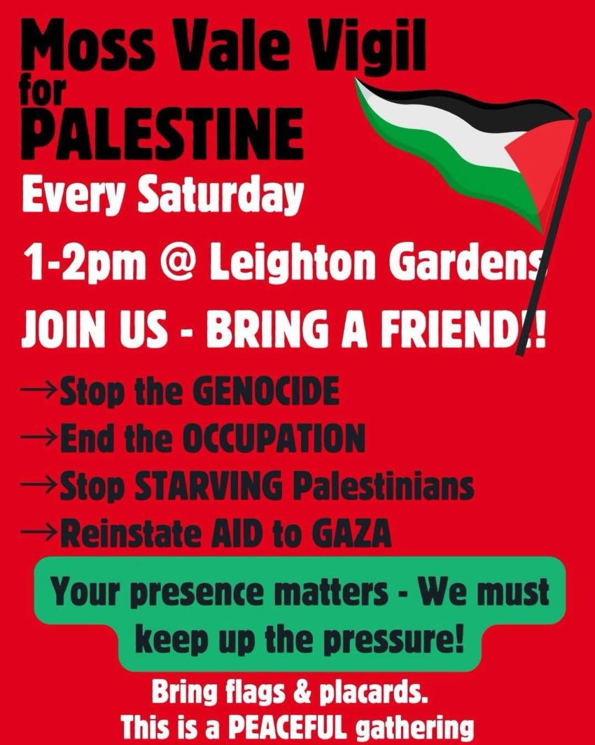 Artwork and poster for weekly event "Moss Vale Vigil for Palestine" every Saturday, 1pm-2pm Leighton Gardens, Argyle St, Moss Vale NSW 2577