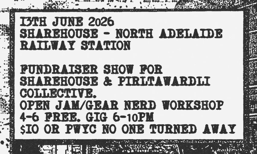 Artwork and main image for event listing "Sharehouse Noise Show Fundraiser / Workshop" 4pm-10pm 13/06/2026 Sharehouse, North Adelaide Railyway Station, War Memorial Drive, North Adelaide SA 5006