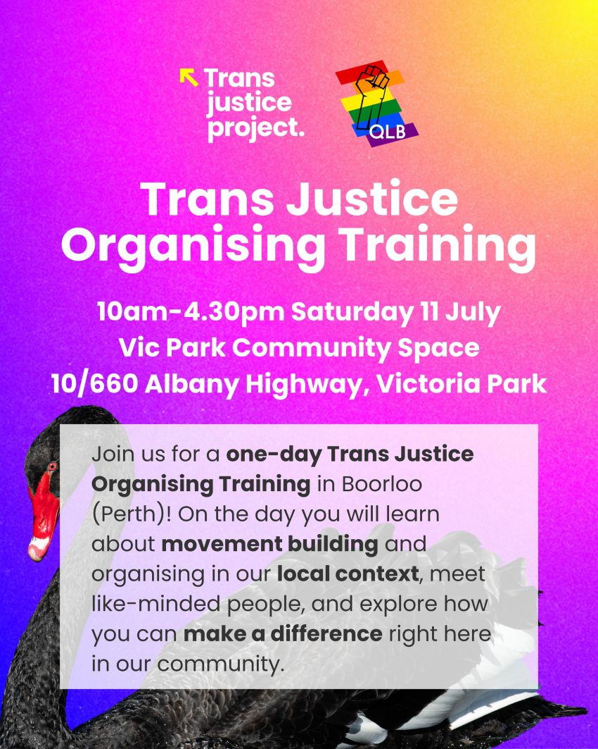 Artwork and poster for event "Trans Justice Organising Training – Boorloo" 10am to 4pm 11/07/20206  Vic Park Community Space,  10/660 Albany Highway, Victoria Park WA 6100 