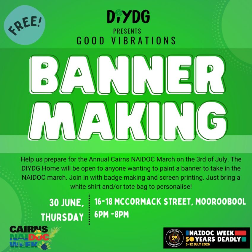 Artwork and slide for event "Banner Making Night for the 2026 Cairns NAIDOC March", 6pm-8pm 30/06/2026 DIYDG 16/18 McCormack St, Mooroobool QLD 4870