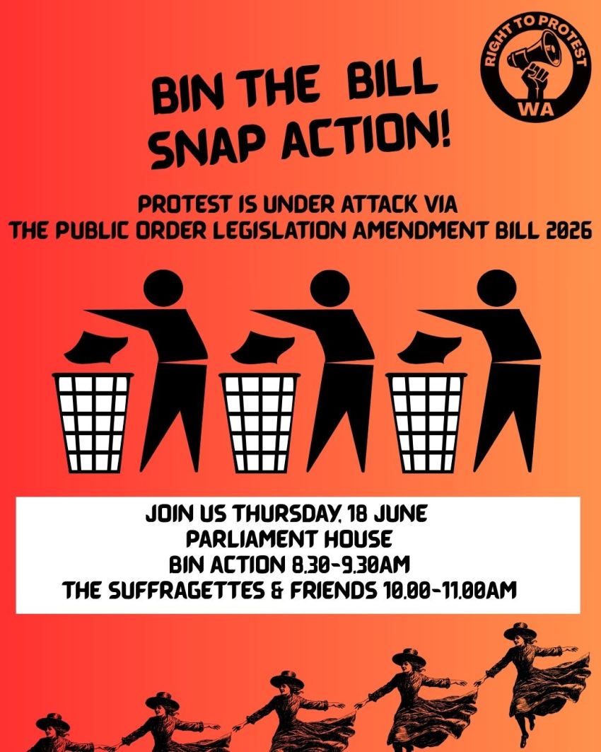 Artwork and poster for to snap sactions on 18/06/2026 called "Bin The Bill", the first at Parliament House, 8:30am-9:30am and the second at The Suffragettes & Friends at 10am-11am in Boorloo WA