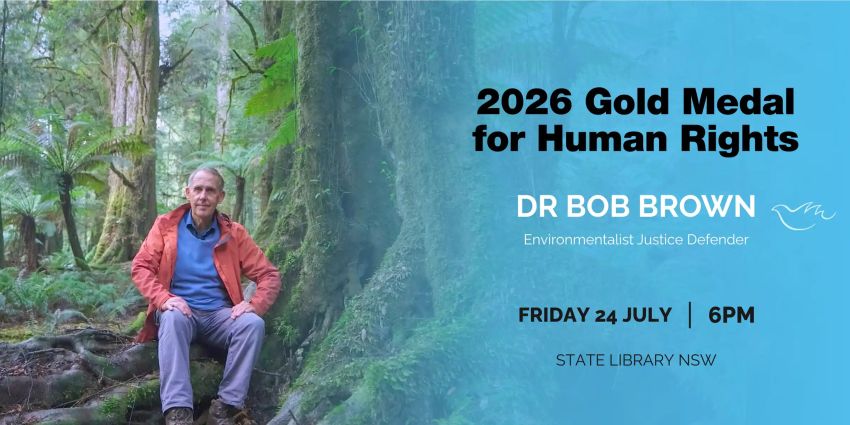 Artwork and image for event "Gold Medal for Human Rights – Dr Bob Brown" 6pm 24/07/2026 State Library of NSW, 1 Shakespeare Place, Sydney NSW 2000