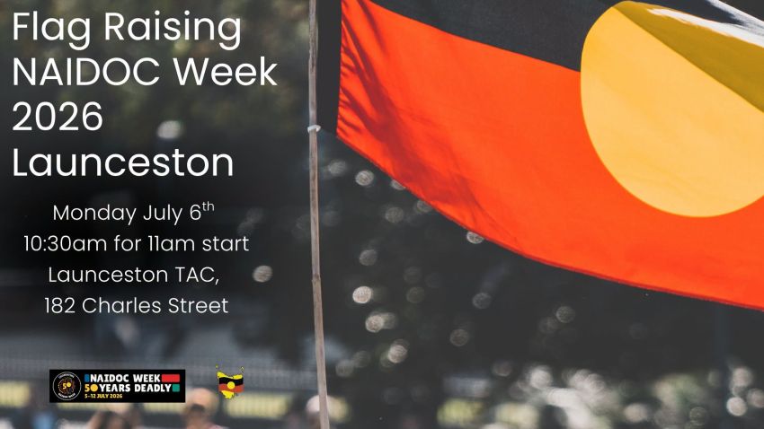 Artwork and image for event "NAIDOC Week 2026 Flag Raising Ceremony at Launceston" 10:30am for 11am start, 06/07/2026 Launceston TAC, 182 Charles St, Launceston TAS 7250