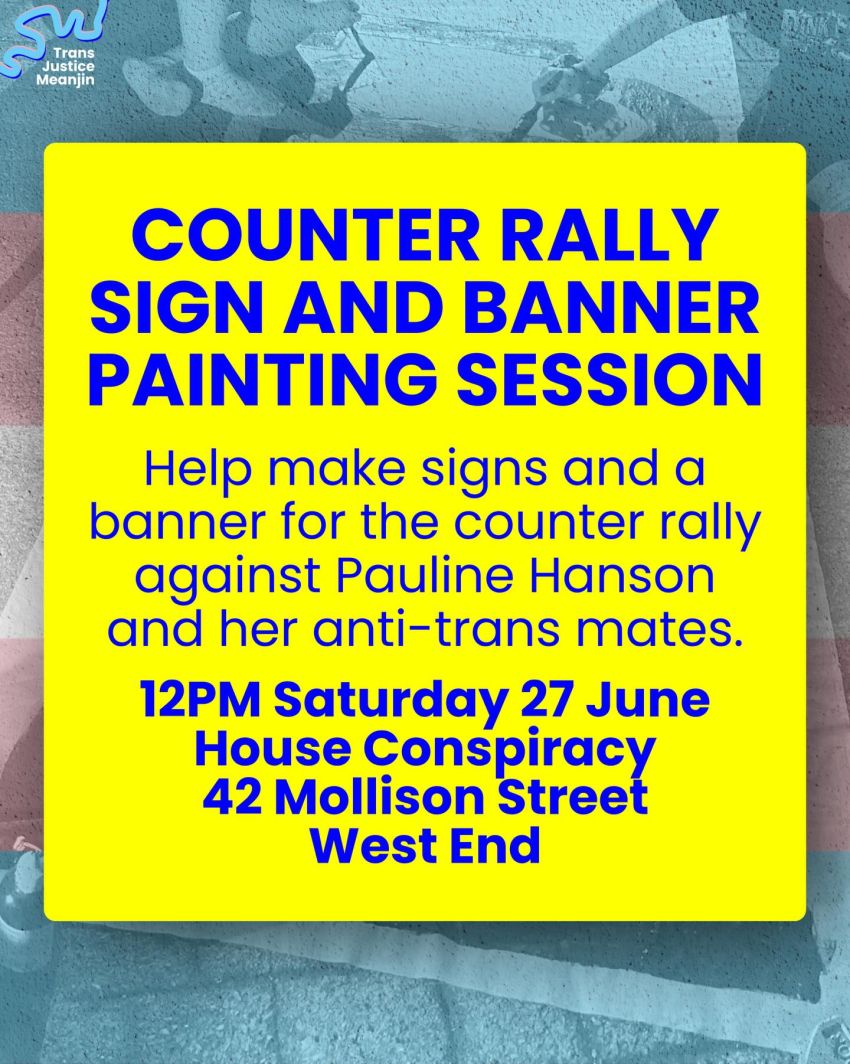 Artwork and poster for event "Counter Rally Sign and Banner Painting" 12pm 27/06/2026 House Conspiracy, 42 Mollison St, West End QLD 4101