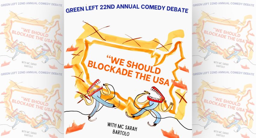 Artwork and image for event "22nd Annual Green Left Comedy Debate: We should blockade the USA" 6:30pm-10pm 22/08/2026, Brunswick Town Hall, 233 Sydney Rd, Brunswick VIC 3056
