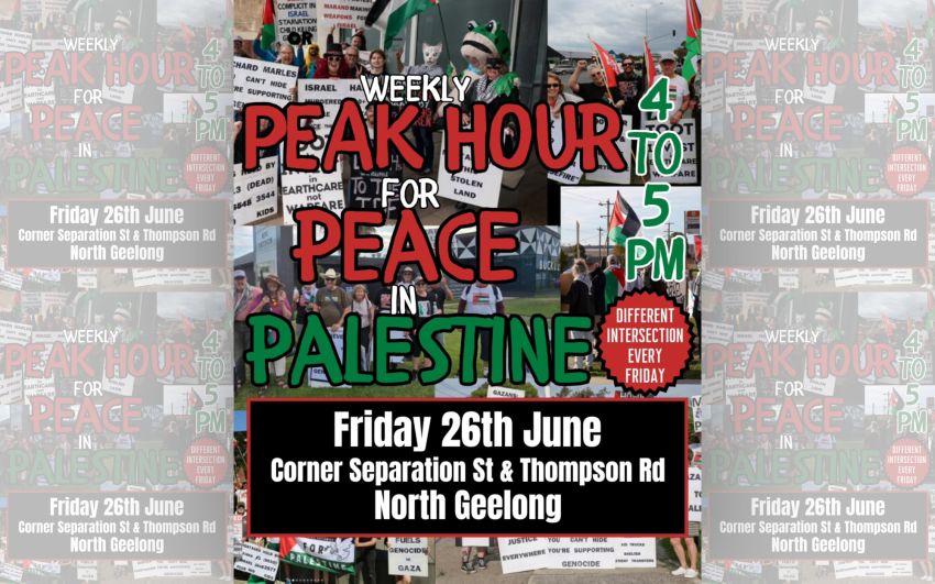 Artwork and image for event "Peak Hour for Peace in Palestine" 4pm-5pm 26/06/2026 Separation St & Thompson Rd Bell Park VIC 3215