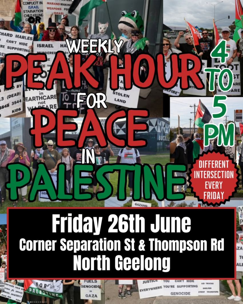 Artwork and poster for event "Peak Hour for Peace in Palestine" 4pm-5pm 26/06/2026 Separation St & Thompson Rd North Geelong VIC 3215