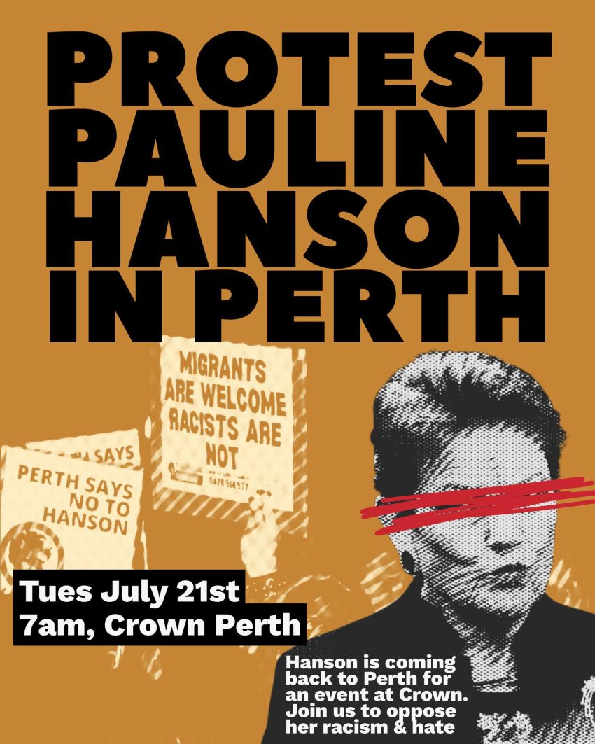 Artwork and poster for event "Protest Pauline Hanson in Perth" 7am 21/07/2026 Crown Perth, Great Eastern Hwy, Burswood WA 6100