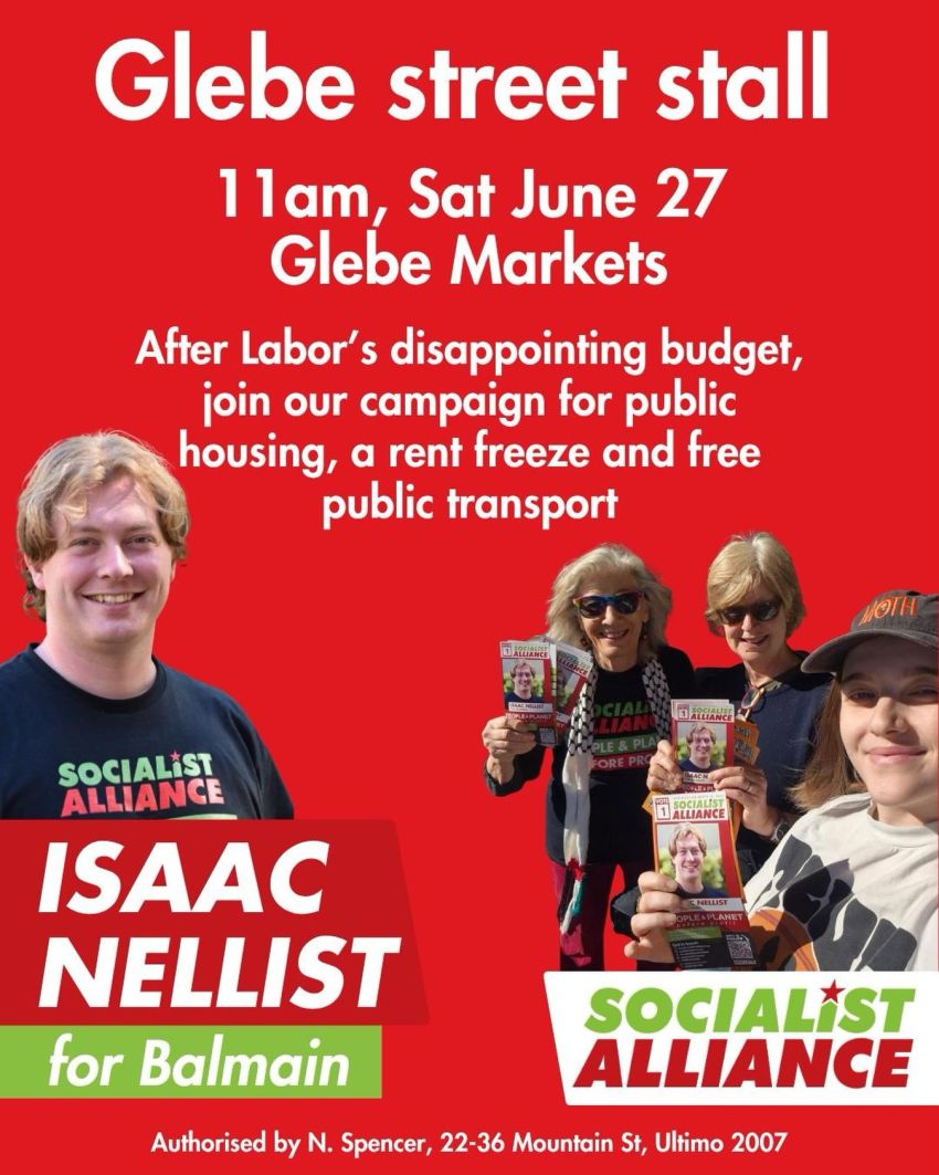 Artwork and poster for event "Socialist Alliance Glebe St campaign stall" 11am 27/06/2026 Glebe Markets, Derby Place, Glebe Point Rd, Glebe NSW 2037