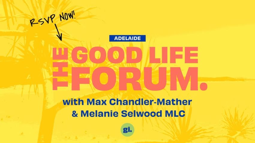 Artwork and image for event "The Good Life Forum – Adelaide" 3pm-4:30pm 18/07/2026 The Exchange, 55 Exchange Pl, Tarntanya SA 5000