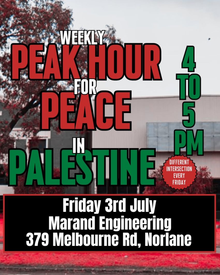 Artwork and poster for event "Peak Hour for Peace in Palestine" 4pm-5pm 03/07/2026 Marand Engineering, 379 Melbourne Rd, Norlane VIC 3214