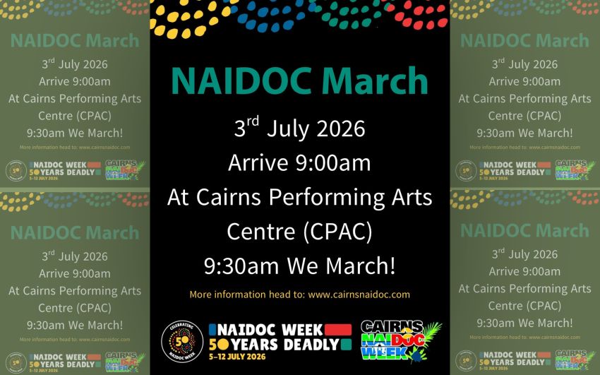 Artwork and image for event "2026 Cairns NAIDOC March" 9am 03/07/2026 Cairns Performing Arts Centre, 9-11 Florence St, Cairns City QLD 4870