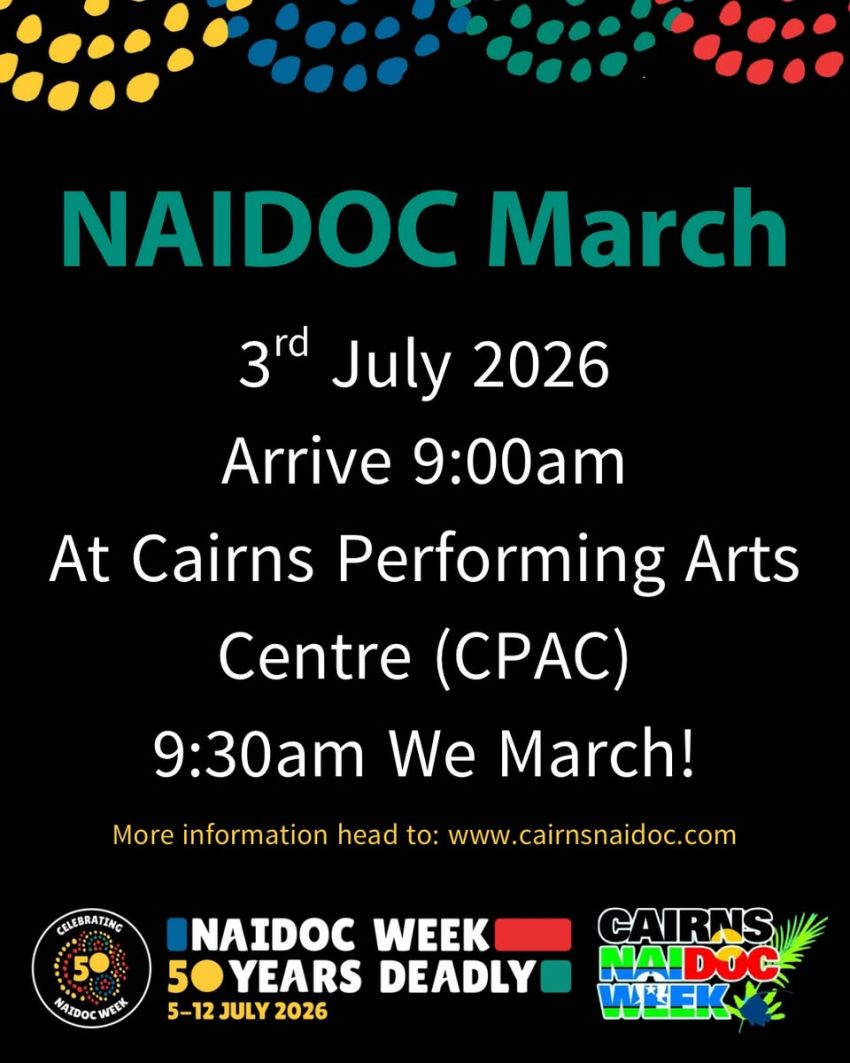 Artwork and poster for event "2026 Cairns NAIDOC March" 9am 03/07/2026 Cairns Performing Arts Centre, 9-11 Florence St, Cairns City QLD 4870