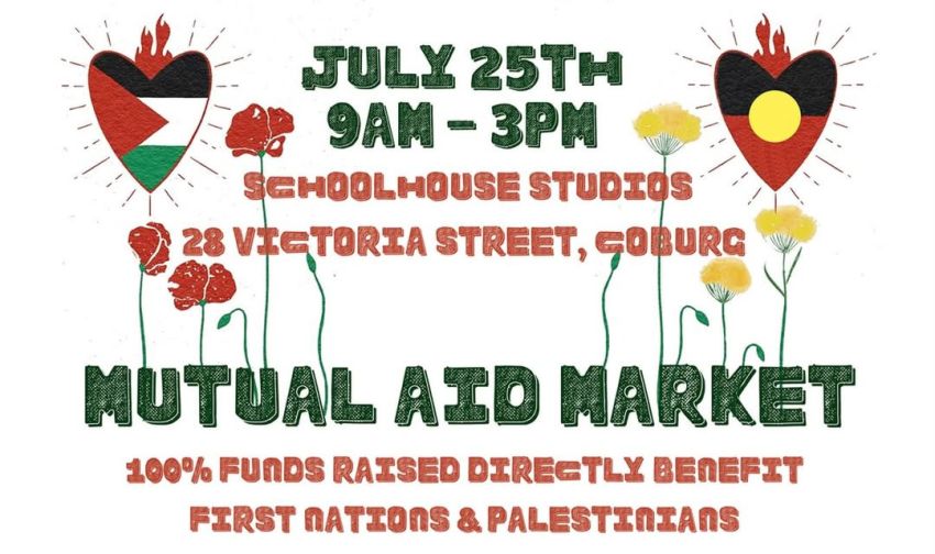 Artwork and image for event "Mutual Aid Market: First Nations and Palestinian fundraiser" 9am-3pm 25/07/2026 Schoolhouse Studios, 28 Victoria St, Coburg VIC 3058