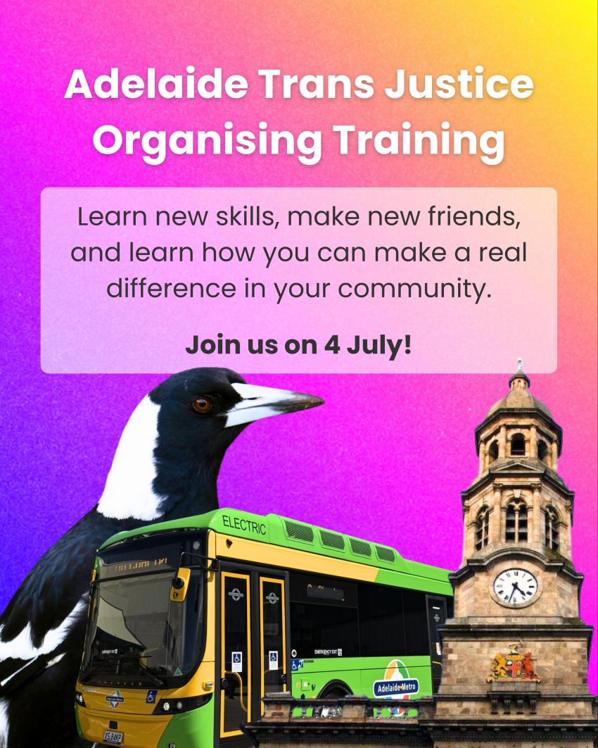 Artwork and poster for event "Adelaide Trans Justice Organising Training" 10am-4:30pm 04/07/2026 SA Unions, 254 Waymouth Street, Tarntanya SA 5000