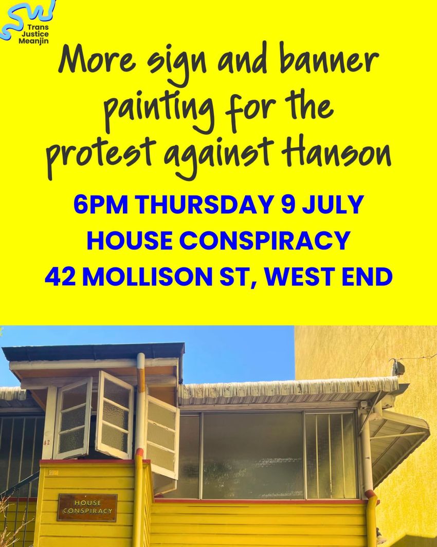 Artwork and poster for event "Sign and banner painting for the protest against Hanson" 6pm 09/07/2026 House Conspiracy, 42 Mollison St, West End QLD 4101