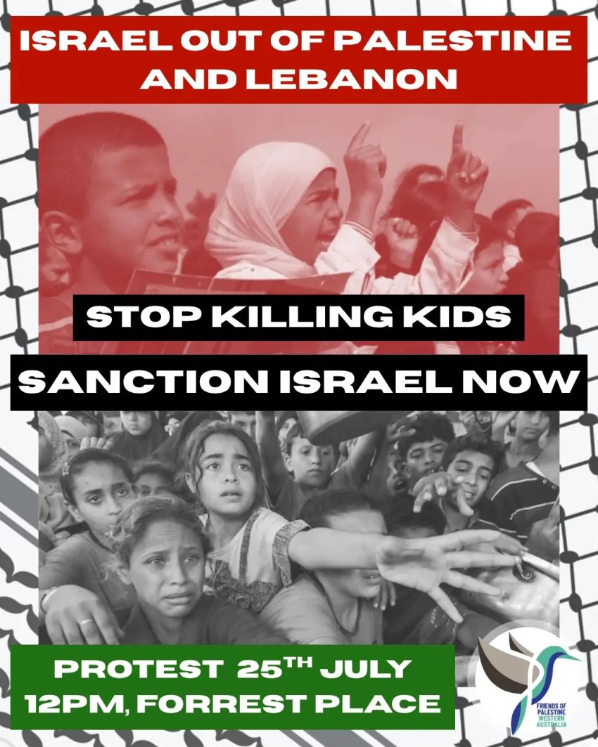 Artwork and poster for event "Protest: Stop Killing Kids! Sanction Israel Now!" 12pm 25/07/2026 Forrest Place, Forrest Pl, Boorloo WA 6000