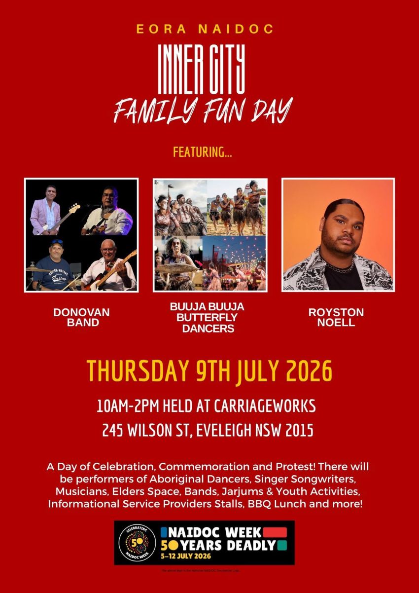 Artwork and poster for event "Eora NAIDOC Inner City Family Fun Day" 10am-2pm 09/07/2026 Carriageworks, 245 Wilson St, Eveleigh NSW 2015