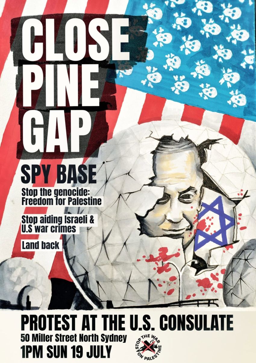 Artwork and poster for event "Protest: Close Pine Gap Spy Base" 1pm 19/07/2026 U.S. Consulate General Sydney, 50 Miller St, North Sydney NSW 2060