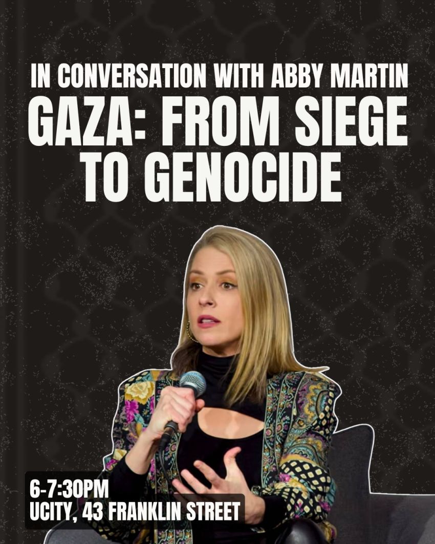 Artwork and poster for event "In Conversation with Abby Martin – Gaza: Siege to Genocide" 6pm-7:30pm 23/07/2026 U City, 43 Franklin St, Adelaide SA 5000