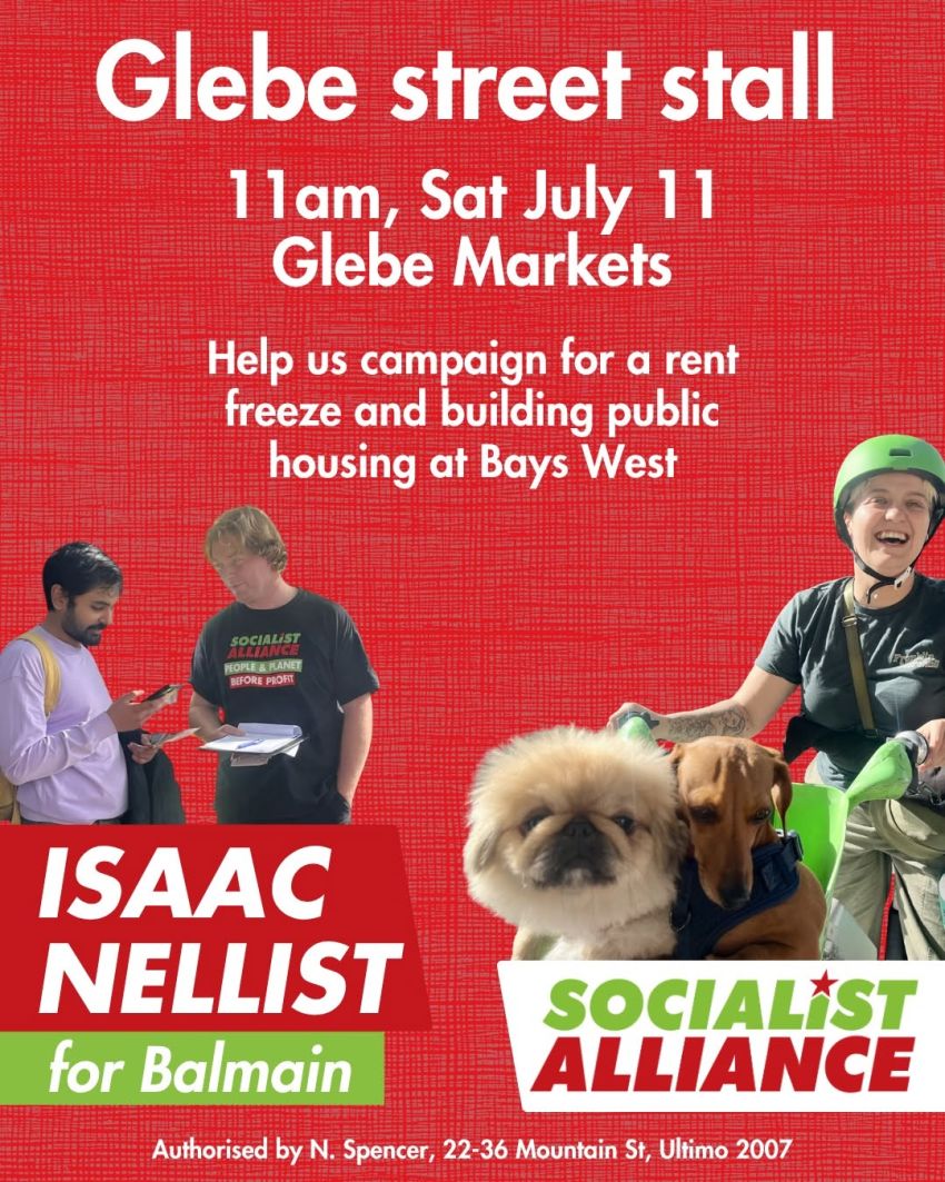 Artwork and poster for event "Socialist Alliance Glebe St campaign stall" 11am 11/07/2026 Glebe Markets, Derby Place, Glebe Point Rd, Glebe NSW 2037