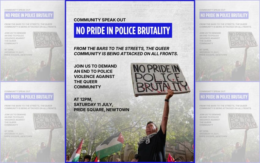 Artwork and image for event "Community speak out: No Pride in Police Brutality" 12pm 11/07/2026 Pride Square, 1A Bedford St, Newtown NSW 2042