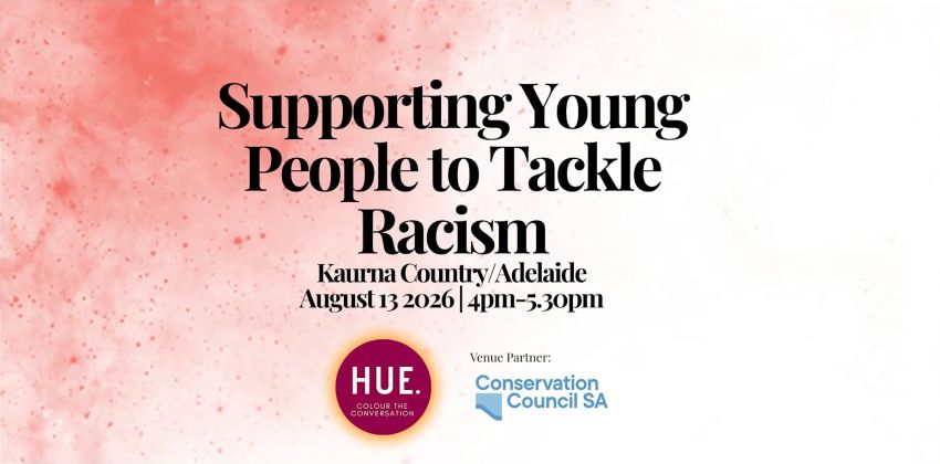 Artwork and image for event "Kaurna/Adelaide Supporting Young People to Tackle Racism Workshop" 4pm-5:30pm 13/08/2026 The Exchange, 55 Exchange Pl, Tarntanya SA 5000
