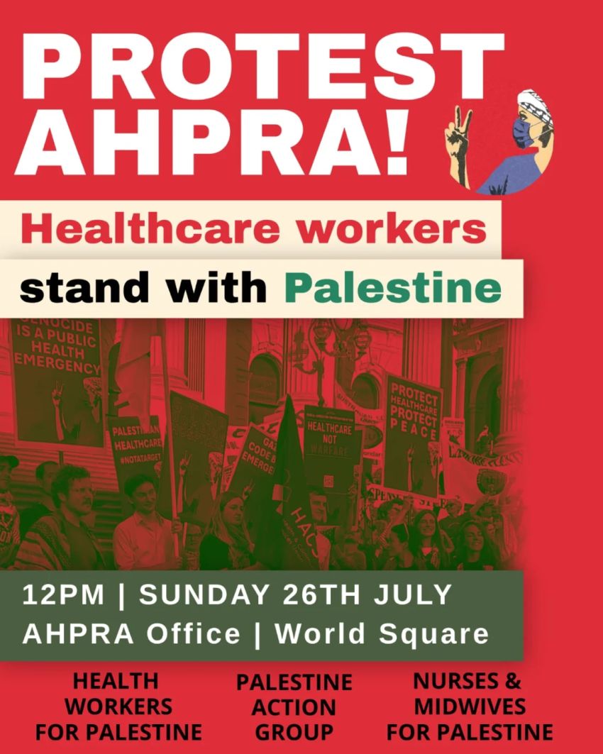 Artwork and image for event "Protest AHPRA: Healthcare workers stand with Palestine" 12pm 26/07/2026 AHPRA office, 680 George St, Sydney NSW 2000