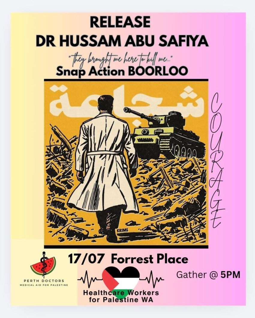 Artwork and poster for event "Release Dr Hussam Abu Safiya" 5pm 17/07/2026 Forrest Place, Forrest Pl, Boorloo WA 6000