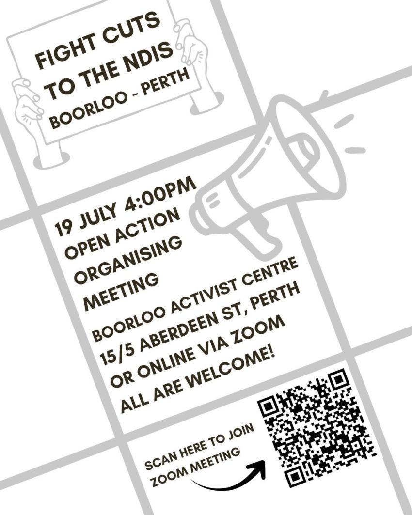 Artwork and image for event "Fight the NDIS Cuts: Open action organising meeting" 4pm 19/072026 Boorloo Activist Centre, 15/5 Aberdeen St, Boorloo WA 6000